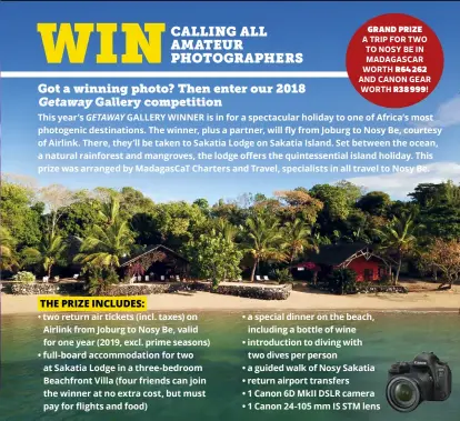  ??  ?? GRAND PRIZE A TRIP FOR TWO TO NOSY BE IN MADAGASCAR WORTH R64 262AND CANON GEAR WORTH R38 999!