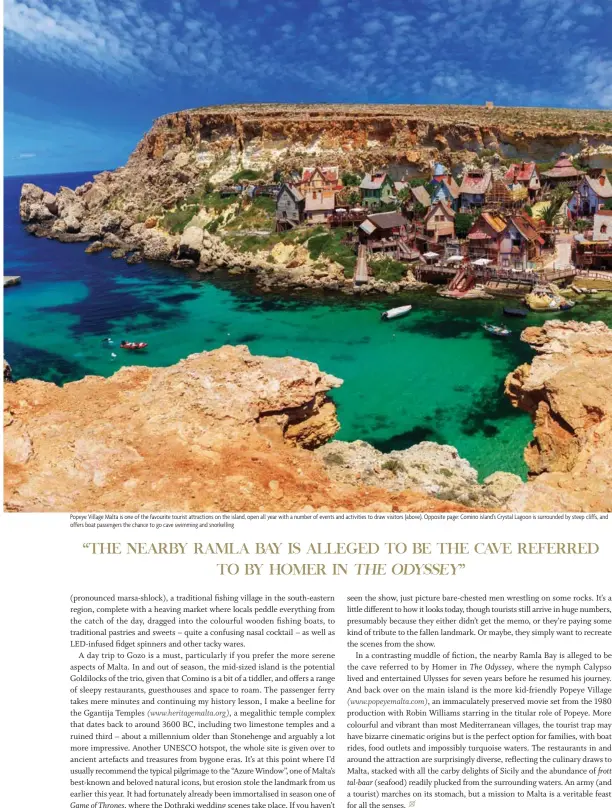  ??  ?? Popeye Village Malta is one of the favourite tourist attraction­s on the island, open all year with a number of events and activities to draw visitors (above). Opposite page: Comino island’s Crystal Lagoon is surrounded by steep cliffs, and offers boat...