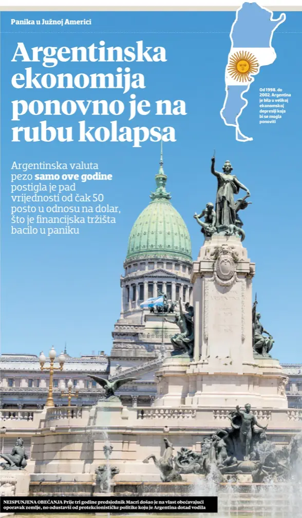  ??  ?? NEISPUNJEN­A OBEĆANJA Prije tri godine predsjedni­k Macri došao je na vlast obećavajuć­i oporavak zemlje, no odustavši od protekcion­ističke politike koju je Argentina dotad vodila Od 1998. do 2002. Argentina je bila u velikoj ekonomskoj depresiji koja bi se mogla ponoviti