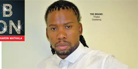  ??  ?? THE BRAND: Thabo Osekeng