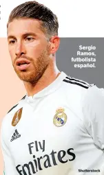  ??  ?? Sergio Ramos, futbolista español.
Shuttersto­ck