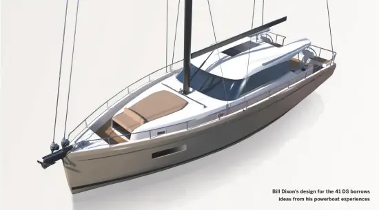  ??  ?? Bill Dixon’s design for the 41 DS borrows ideas from his powerboat experience­s