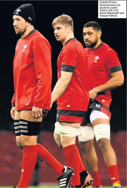  ??  ?? Graham Price’s favoured back row would be Justin Tipuric, left, if fit, Aaron Wanwright and Taulupe Faletau