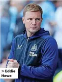  ?? ?? > Eddie Howe