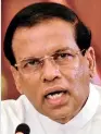  ?? ?? Sirisena: Busy compiling hanging list