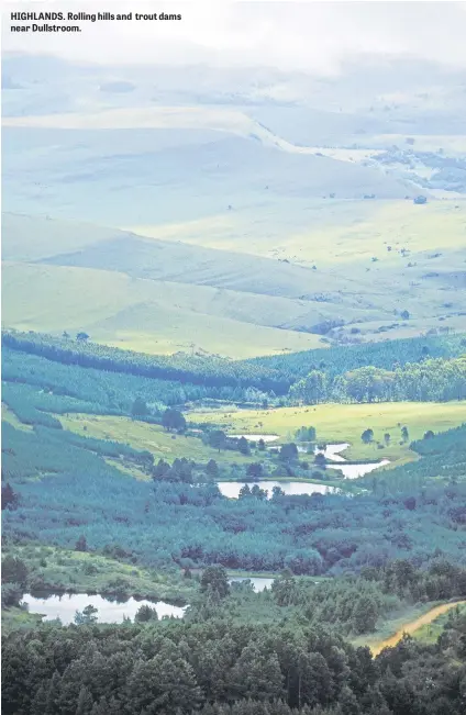  ??  ?? HIGHLANDS. Rolling hills and trout dams near Dullstroom.