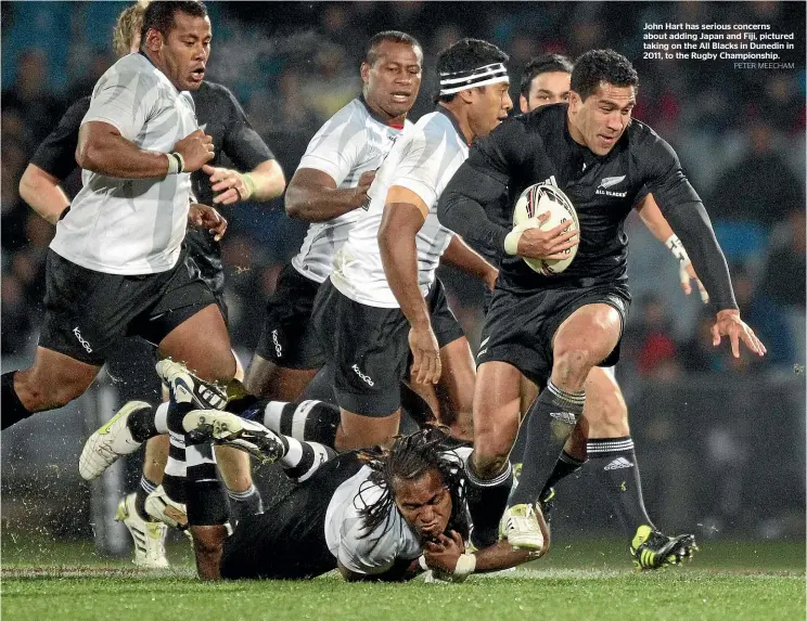  ?? PETER MEECHAM ?? John Hart has serious concerns about adding Japan and Fiji, pictured taking on the All Blacks in Dunedin in 2011, to the Rugby Championsh­ip.