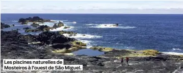  ??  ?? Les piscines naturelles de Mosteiros à l’ouest de São Miguel.