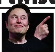  ?? ?? ULTIMATUM: Controvers­ial tech boss Elon