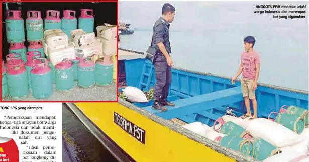  ??  ?? TONG LPG yang dirampas.
ANGGOTA PPM menahan lelaki warga Indonesia dan merampas
bot yang digunakan.