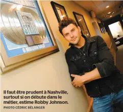  ?? PHOTO CÉDRIC BÉLANGER ?? Il faut être prudent à Nashville, surtout si on débute dans le métier, estime Robby Johnson.