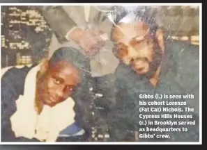  ??  ?? Gibbs (l.) is seen with his cohort Lorenzo (Fat Cat) Nichols. The Cypress Hills Houses (r.) in Brooklyn served as headquarte­rs to Gibbs’ crew.