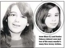  ?? ?? Irene Blase (l.) and Denise Falasca (above) were just two of the mass murder’s many New Jersey victims.