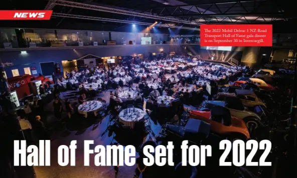  ?? ?? The 2022 Mobil Delvac 1 NZ Road Transport Hall of Fame gala dinner is on September 30 in Invercargi­ll.