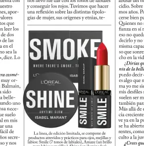  ??  ?? La línea, de edición limitada, se compone de productos atrevidos y prácticos para ojos, mejillas y labios: Smile (7 tonos de labiales), Amaze (un brillo para labios y mejillas), Shine (un iluminador) –todos 15,95 € u.–; y Smoke (dos dúos de sombras de ojos) –19,95 € u.–.