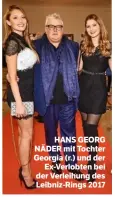  ??  ?? HANS GEORG NÄDER mit Tochter Georgia (r.) und der Ex-Verlobten bei der Verleihung des Leibniz-Rings 2017