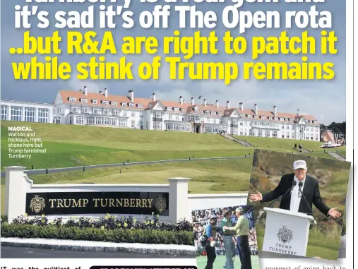  ??  ?? MAGICAL Watson and Nicklaus, right, shone here but Trump tarnished Turnberry