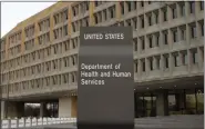  ?? ALEX BRANDON — THE ASSOCIATED PRESS FILE ?? The U.S. Department of Health and Human Services building is seen, April 5, 2009, in Washington. The federal government requires every state to recover money from the assets of dead people who, in their final years, relied on Medicaid for long-term care. Now, critics want the federal government to stop doing that because, they say, the program collects a bit of money from the poorest people.