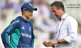  ??  ?? Joe Root (left) and Michael Vaughan