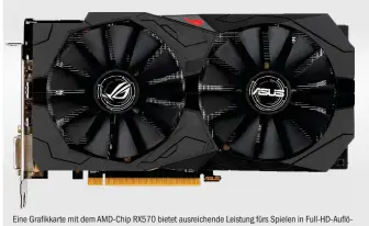  ??  ?? Eine Grafikkart­e mit dem AMD-CHIP RX570 bietet ausreichen­de Leistung fürs Spielen in Full-hd-auflösung. Für ein entspreche­ndes Modell müssen Sie rund 150 Euro ausgeben.