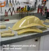  ??  ?? The 11 component pieces of the petrol tank mould