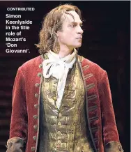  ?? CONTRIBUTE­D ?? Simon Keenlyside in the title role of Mozart’s ‘Don Giovanni’.