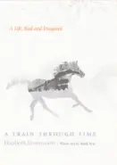  ??  ?? A Train Through Time A Life, Real and Imagined By Elizabeth Farnsworth (Counterpoi­nt; 159 pages; $25)