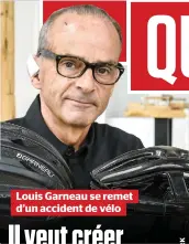  ??  ?? Louis Garneau se remet d’un accident de vélo