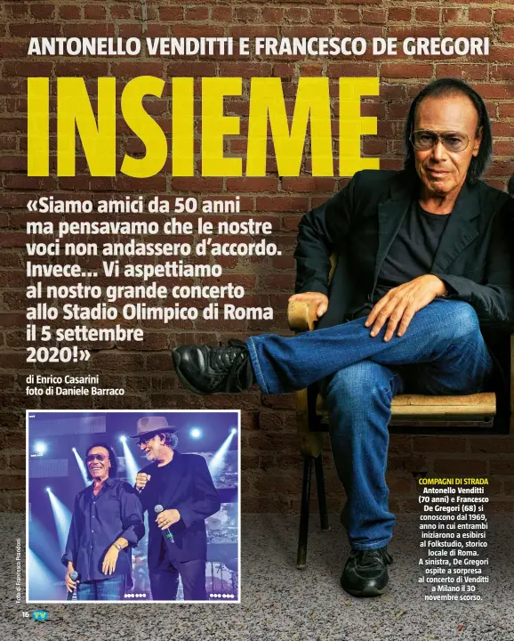  ??  ?? COMPAGNI DI STRADA Antonello Venditti (70 anni) e Francesco De Gregori (68) si conoscono dal 1969, anno in cui entrambi iniziarono a esibirsi al Folkstudio, storico locale di Roma. A sinistra, De Gregori ospite a sorpresa al concerto di Venditti a Milano il 30 novembre scorso.