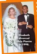  ??  ?? Elisabeth divorced Elkin Pianim in 1998.