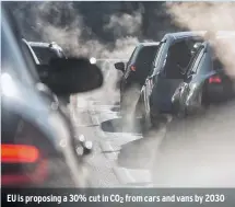  ??  ?? EU is proposing a 30% cut in CO2 from cars and vans by 2030