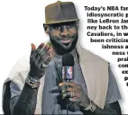  ?? AP FILE PHOTO ?? Today’s NBA fans confront idiosyncra­tic plot lines, like LeBron James’ jourthe ney back to Cleveland Cavaliers, in which he has been criticized for selfand ishness selflesswh­ile ness being praised and condemned for exploiting his position as the...