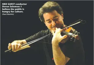  ?? (Dani Machlis) ?? NKO GUEST conductor Doron Salomon: I believe the public is hungry for culture.