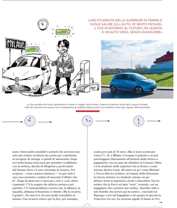  ??  ?? La Zoe guidata dal nostro giornalist­a si mette in viaggio verso Roma: il pieno di elettroni potrà farlo, lungo la strada, nelle 30 colonnine di ricarica che il programma di mobilità elettrica Eva+ ha installato vicino agli ingressi dell’autostrada