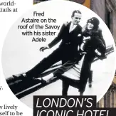  ??  ?? Fred Astaire on the roof of the Savoy with his sister Adele