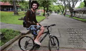  ?? Marcos Zanutto ?? “Eu já venho de bicicleta, acho a ideia bacana, mas precisa melhorar muita coisa”, afirma o estudante Lucas Marques