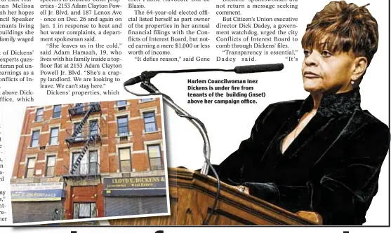  ??  ?? Harlem Councilwom­an Inez Dickens is under fire from tenants of the building (inset) above her campaign office.
