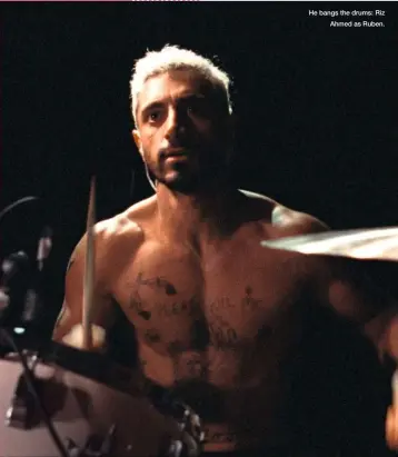  ??  ?? He bangs the drums: Riz Ahmed as Ruben.