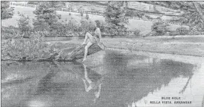  ?? Photo courtesy of Bella Vista Historical Museum ?? This photo of Nadine was taken by Lillian Green at one of several "Blue Holes" along Sugar Creek in Bella Vista in the 1940s. The photo was printed on postcards published by the Ozark Grocery Company of Fayettevil­le, Ark.