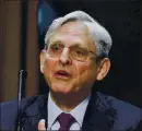  ?? ALEX WONG/POOL VIA AP ?? Attorney General Merrick Garland testifies at a Senate Appropriat­ions committee hearing on Wednesday in Washington.