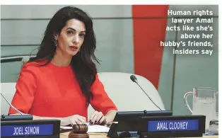  ??  ?? Human rights lawyer Amal acts like she’sabove her hubby’s friends,insiders say