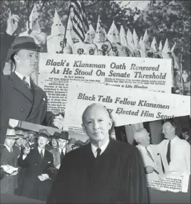  ?? Pittsburgh Post-Gazette ?? Photos above show U.S. Supreme Court Justice Hugo Black, who was secretly a member of the Ku Klux Klan, after his confirmati­on to the high court and, lower right, with then-Vice President John Nance Warner. The bottom middle image is the justice in his later years on the court. Black’s past was exposed by Pittsburgh Post-Gazette investigat­ive reporter Ray Sprigle