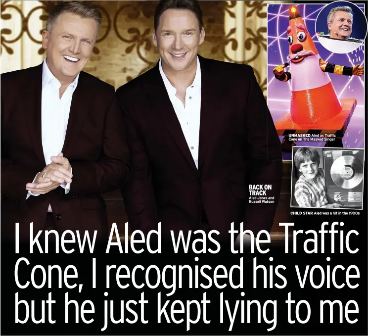  ?? ?? BACK ON TRACK
Aled Jones and Russell Watson
UNMASKED Aled as Traffic Cone on The Masked Singer
CHILD STAR Aled was a hit in the 1980s