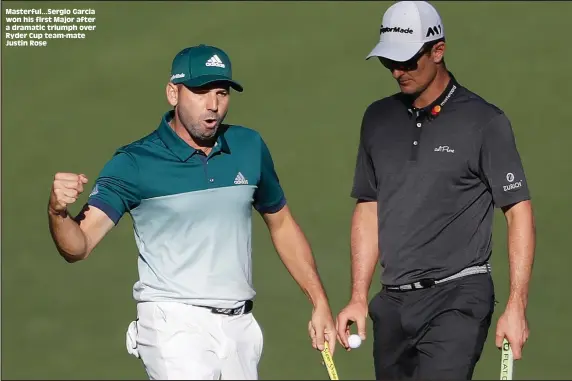  ??  ?? Masterful...Sergio Garcia won his first Major after a dramatic triumph over Ryder Cup team-mate Justin Rose
