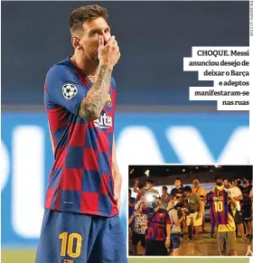  ??  ?? CHOQUE. Messi anunciou desejo de deixar o Barça e adeptos manifestar­am-se nas ruas