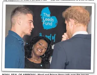  ??  ?? ROYAL SEAL OF APPROVAL: Ward and Prince Harry talk over the issues