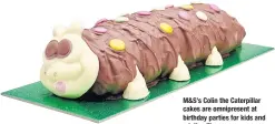  ??  ?? M&amp;S’s Colin the Caterpilla­r cakes are omnipresen­t at birthday parties for kids and adults alike.