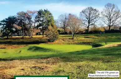  ??  ?? The old 17th green on Royal Ashdown’s Old course