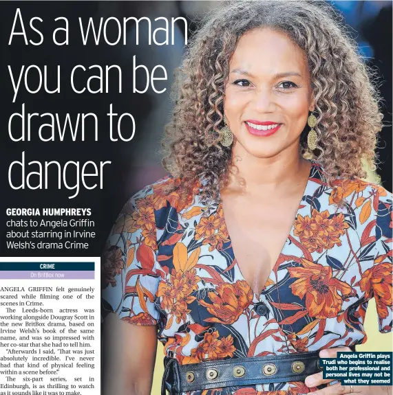  ?? ?? Angela Griffin plays Trudi who begins to realise both her profession­al and personal lives may not be what they seemed