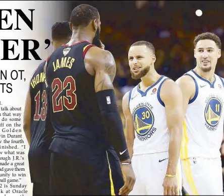  ??  ?? Stephen Curry and Klay Thompson of the Golden State Warriors exchange harsh words with LeBron James of the Cleveland Cavaliers after Game 1 of the NBA Finals at Oracle Arena in Oakland.